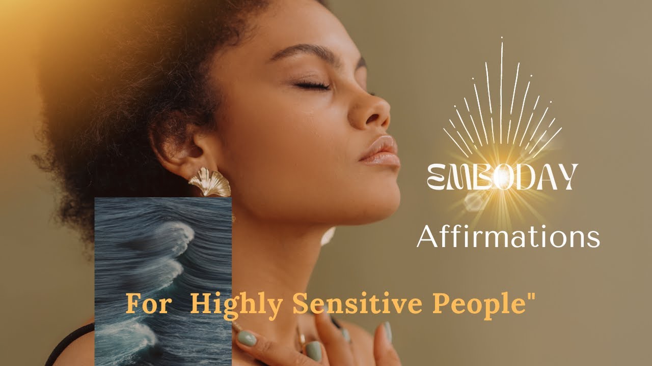 Positive Affirmations for Highly Sensitive People - HSPs  How to Embrace your Sensitivity