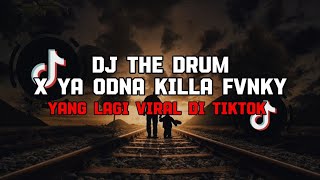 DJ THE DRUM X YA ODNA KILLA FVNKY VIRAL TIKTOK TERBARU 2024