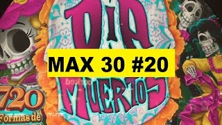 ★MAX 30 ( #20 ) ★☆Dia De Los Muertos (Day of the Dead) Slot(igt)☆$2.50 MAX BET Halloween!