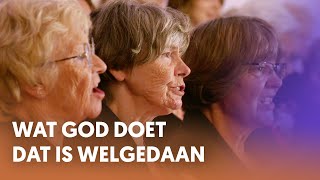 Wat God doet dat is welgedaan - Nederland Zingt