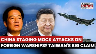 Taiwan Says China Stages Mock Attacks On Foreign Navy Ships in the Strait | Watch Wealth