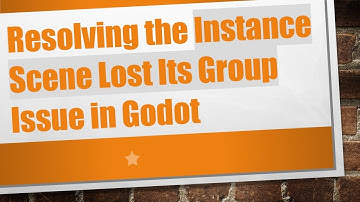 Resolving the Instance Scene Lost Its Group Issue in Godot