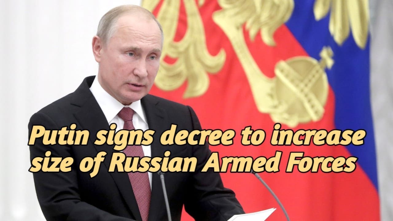 Putin signs decree to increase size of Russian Armed Forces - YouTube