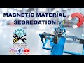 MAGNETIC AND NONMAGNETIC MATERIAL SEGREGATION PROJECT