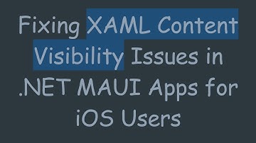 Fixing XAML Content Visibility Issues in .NET MAUI Apps for iOS Users