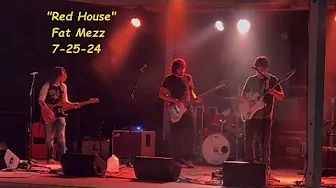 'Red House' (Covered by Fat Mezz, 7-25-24) 'Red House' (Covered by Fat Mezz, 7-25-24)