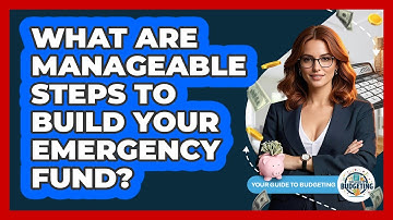 What Are Manageable Steps To Build Your Emergency Fund? - Your Guide to Budgeting