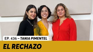 436. ¿Cómo lidiar y superar el rechazo? | Tania Pimentel