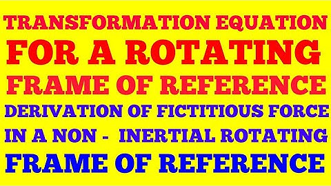 TRANSFORMATION EQUATION FOR A ROTATING FRAME OF REFERENCE || ROTATING FRAME OF REFERENCE || हिंदी मे