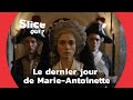 Les 76 derniers jours de marieantoinette partie 5  slice qui 