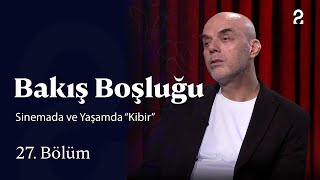 Sinemada Ve Yaşamda Kibir Bakış Boşluğu 27. Bölüm