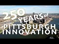 250 Years of Pittsburgh Innovation