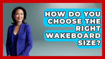 How Do You Choose The Right Wakeboard Size? - Water Sports Haven
