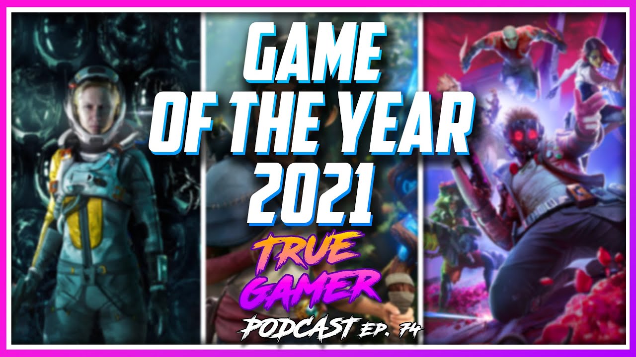 The Official Game of the Year 2021 - True Gamer Podcast EP. 74