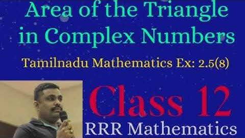Class: 12 Find the value of |z| using Area of the triangle in Complex Numbers. Ex: 2.5(8)