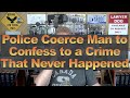 Police Coerce Man to Confess to a Crime That Never Happened