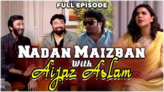 Nadan Maizban With Aijaz Aslam | Danish Nawaz | Yasir Nawaz | Nida Yasir | Full Episode