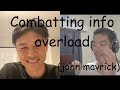 how john mavrick deals with info overload