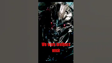We were brothers once (transformers the last knight)