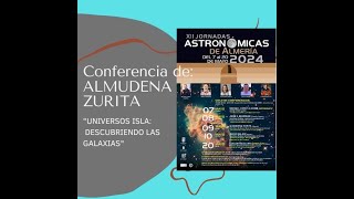 CONFERENCIA DE ALMUDENA ZURITA: "UNIVERSOS ISLA: DESCUBRIENDO LAS GALAXIAS."