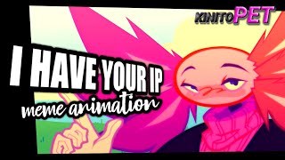 I HAVE YOUR IP | meme animation | KinitoPet