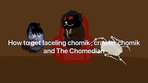 How to get faceling chomik , crawler chomik and The Chomedian in FTC