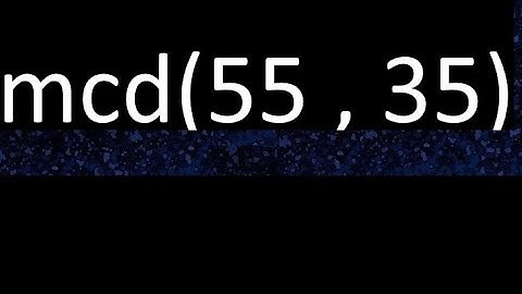 mcd 55 y 35 , maximo comun divisor , mcd(55 , 35) como se halla , ejemplos