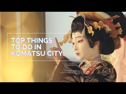 Top things to do in Komatsu | The City of Kabuki | Japan Travel Guide | GLOBAL CITIZENSHIP