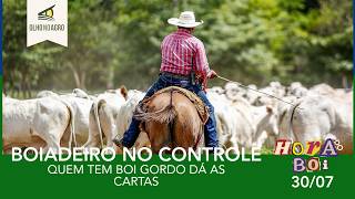 HORA DO BOI 30/07 - QUEM TEM BOI GORDO DÁ AS CARTAS