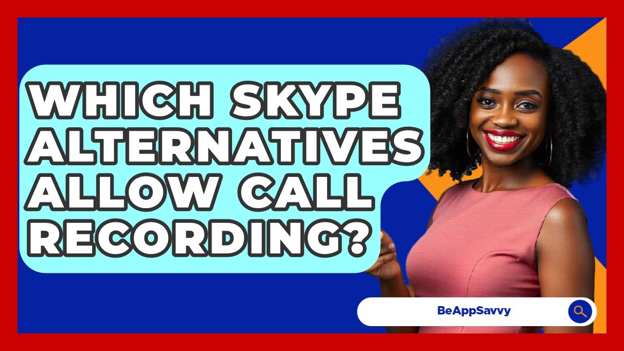 Which Skype Alternatives Allow Call Recording? - Be App Savvy