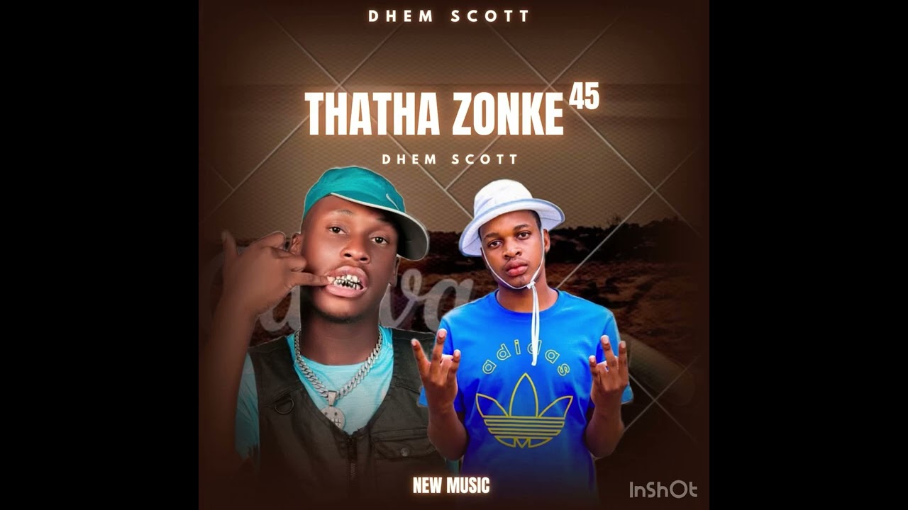 Thatha zonke new 45 By Dhem Scott🔥🔥🔥🔥🔥🔥🔥👑💃💃💃👑🔥🔥🔥🎵
