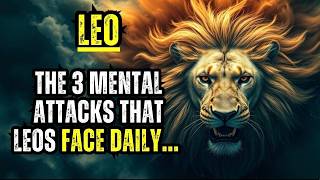 LEO - THE 3 MENTAL ATTACKS THAT LEOS FACE DAILY... BE CAREFUL WITH THE LAST ONE!
