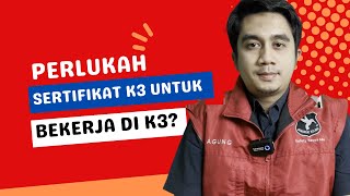 PERLUKAH SERTIFIKAT K3 UNTUK BEKERJA DI K3 ?