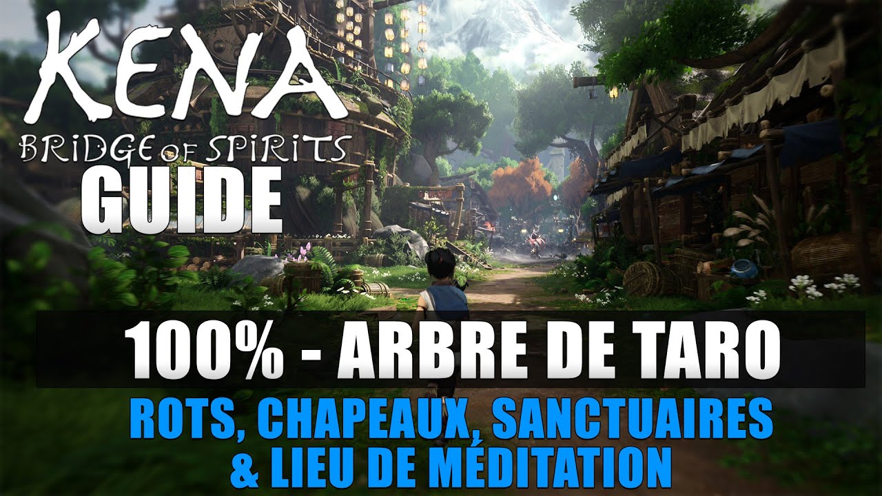 KENA BRIDGE OF SPIRITS : 100% Arbre de Taro (Rots, Chapeaux, Sanctuaire de fleurs, Coffres)