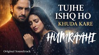 Tujhe Ishq Ho Khuda Kare | Humrahi – Danish Taimoor \u0026 Hiba Bukhari | New Pakistani Drama OST 2026