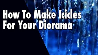 Winter Magic: Crafting Realistic Icicles for Your Diorama - Step-by-Step Tutorial