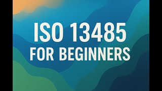 ISO 13485 for Beginners
