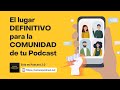 El lugar DEFINITIVO para la comunidad de tu Podcast