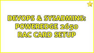 DevOps & SysAdmins: Poweredge 2650 RAC Card setup (3 Solutions!!)