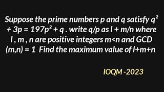 Suppose The Prime Numbers P And Q Satisfy Q²+3P = 197P²+Q Write Q/P As L+ M/N.....