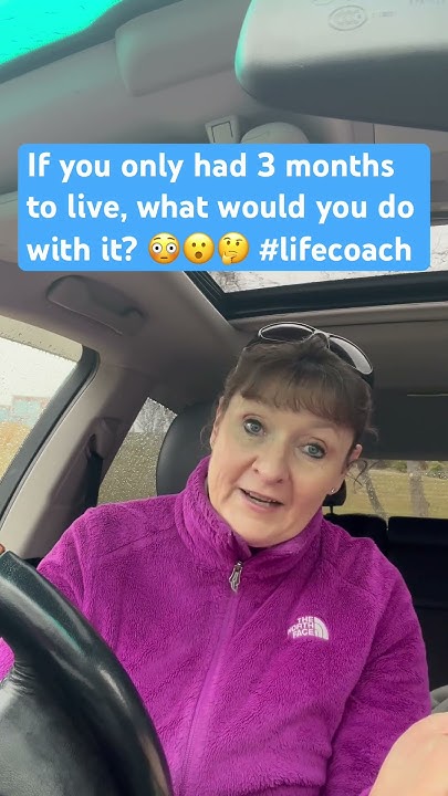 3 Months To Live What Would You Do