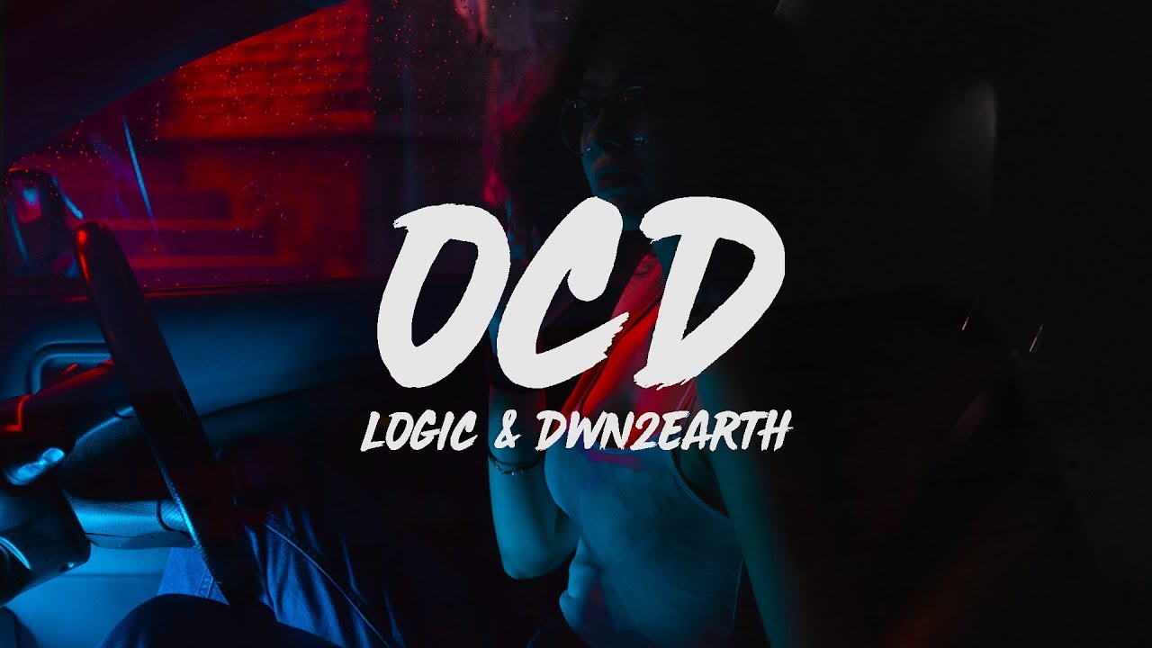 Logic - ​OCD (Lyrics) ft. Dwn2earth
