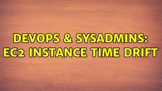 DevOps & SysAdmins: ec2 instance time drift Net Worth
