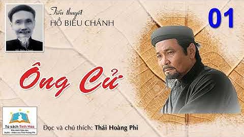 ÔNG CỬ. Tập Một. Tác giả: Hồ Biểu Chánh. Người đọc: Thái Hoàng Phi