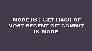 NodeJS : Get hash of most recent git commit in Node