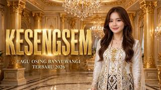 KESENGSEM - LAGU OSING BANYUWANGI VIRAL 2026.Paling Enak Didengar Saat Rindu👍