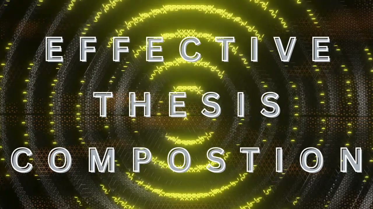 EFFECTIVE THESIS COMPOSITION