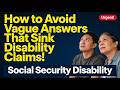 How to Avoid Vague Answers That Sink Social Security Disability Claims