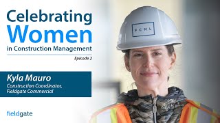 Fieldgate Commercial Presents: Women in Construction Management – Episode 2: Kyla Mauro