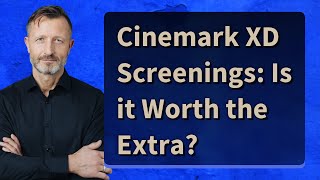 Cinemark XD Screenings: Is it Worth the Extra?